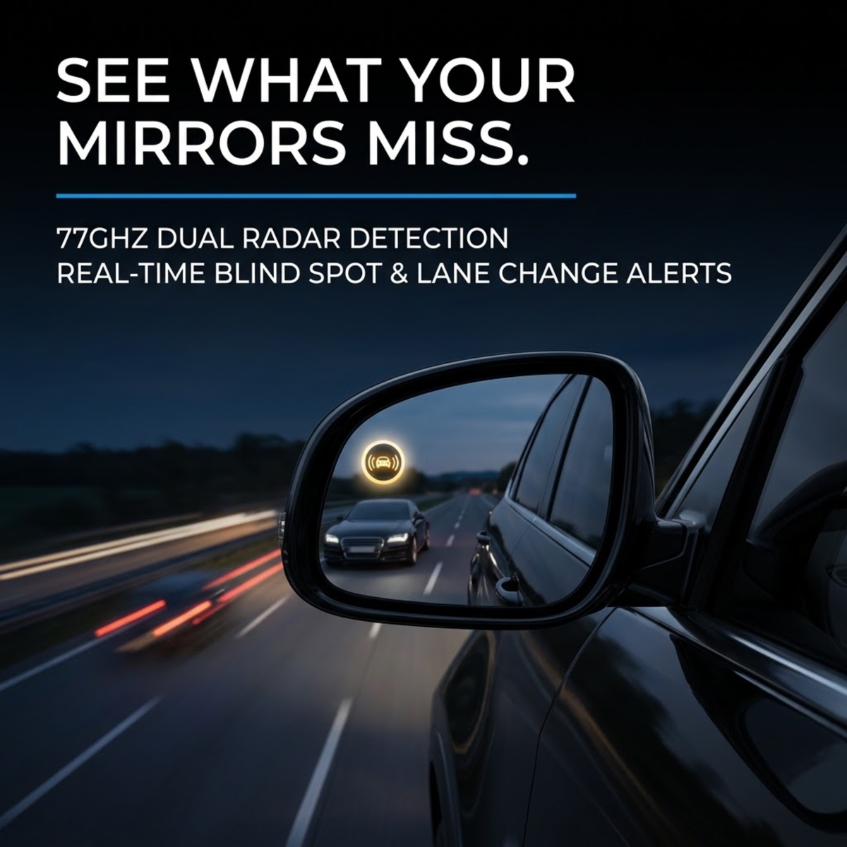 Car side mirror with a radar detector alert light illuminated in a highway scene, with marketing text reading 'SEE WHAT YOUR MIRRORS MISS. 77GHZ DUAL RADAR DETECTION REAL-TIME BLIND SPOT & LANE CHANGE ALERTS.