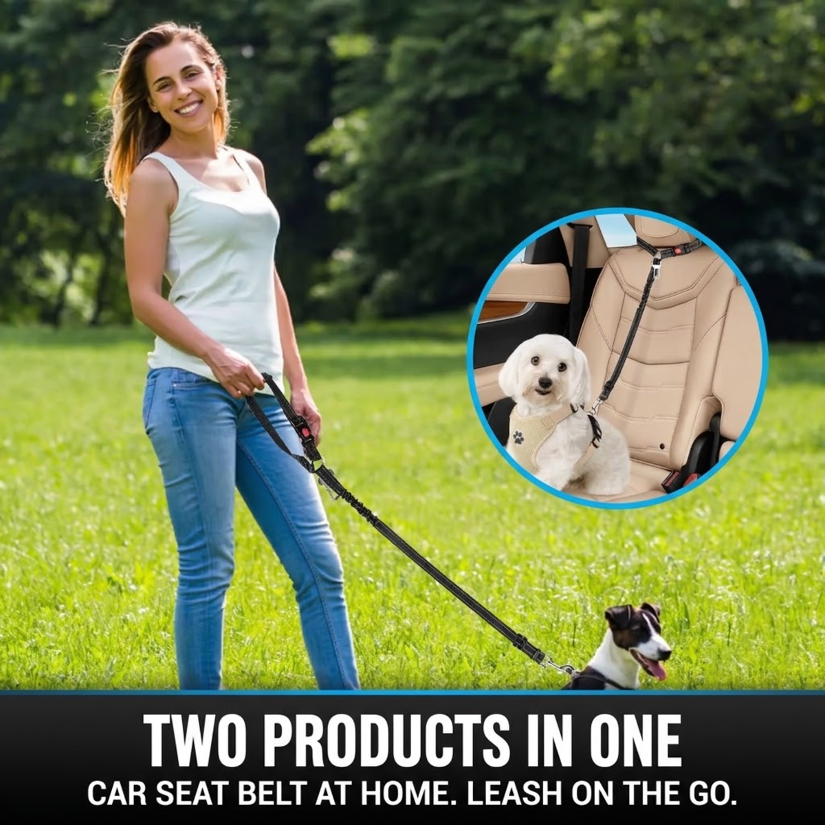 A woman in a white tank top and blue jeans stands on a grassy lawn holding a leash attached to a dog, with a circular inset showing a white dog secured in a beige car seat belt. Text at the bottom reads 'TWO PRODUCTS IN ONE CAR SEAT BELT AT HOME.