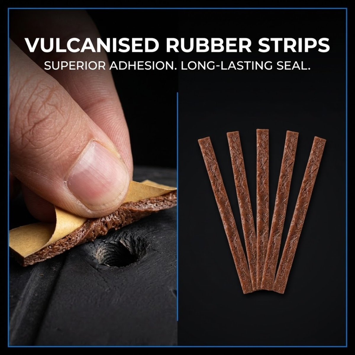 Vulcanised rubber strips shown with text reading 'VULCANISED RUBBER STRIPS' and 'SUPERIOR ADHESION. LONG-LASTING SEAL.