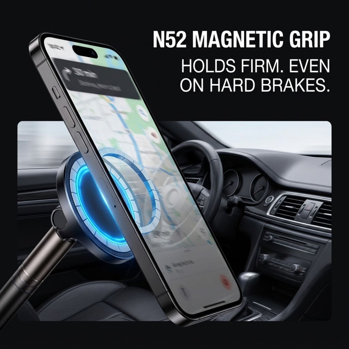 A magnetic phone mount holding a smartphone in a car interior, with text reading 'N52 MAGNETIC GRIP' and 'HOLDS FIRM. EVEN ON HARD BRAKES.