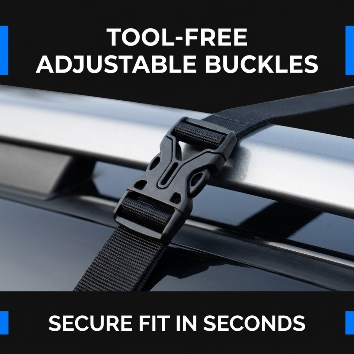 Close-up of a black adjustable roof rack strap with a quick-release plastic buckle mounted on a silver roof bar, with text overlays reading 'TOOL-FREE ADJUSTABLE BUCKLES' and 'SECURE FIT IN SECONDS'.