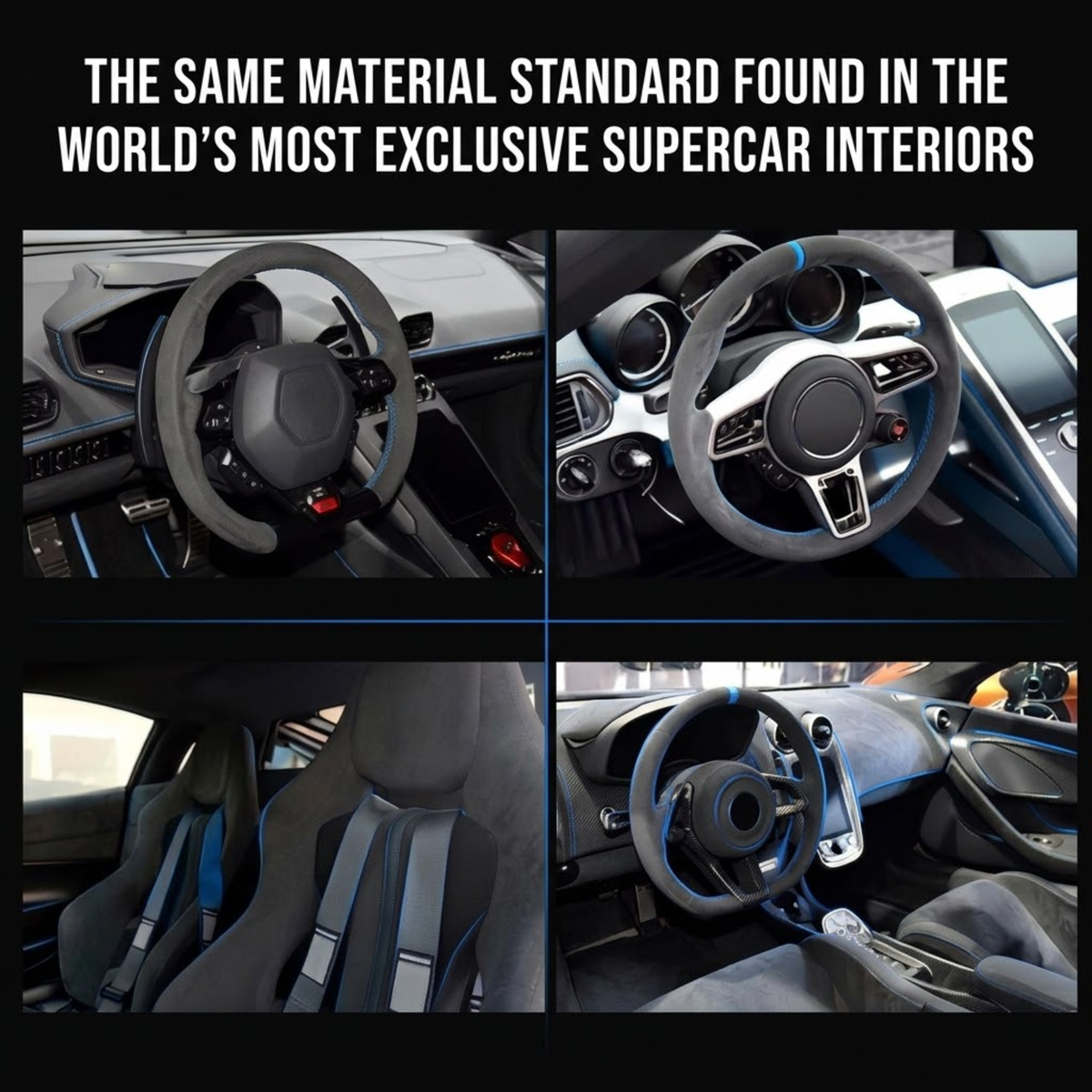 A four-panel collage showing the interior of a sports car, highlighting a dark gray suede-like or leather-like steering wheel cover and matching seat bolsters with blue accent stitching. Large white text at the top reads, 'THE SAME MATERIAL STANDARD FOUND IN THE WORLD'S MOST EXCLUSIVE SUPERCAR INTERIORS.
