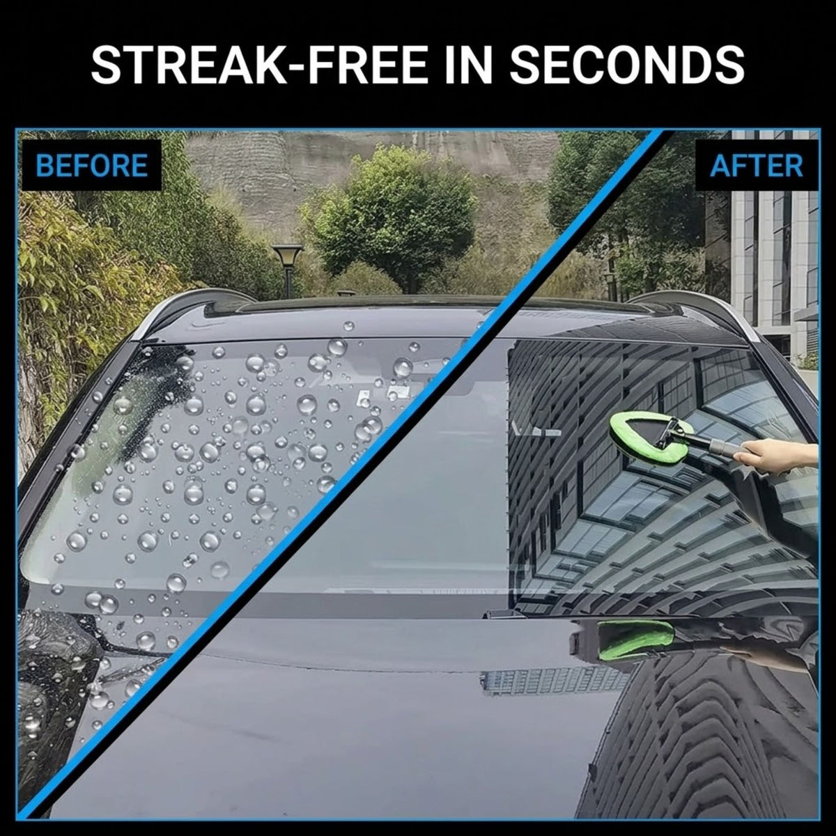 Before-and-after comparison graphic showing a car windshield with water droplets on the left ('BEFORE') and a clean streak-free windshield on the right ('AFTER') with a hand using a green cleaning pad. The top text reads 'STREAK-FREE IN SECONDS'.
